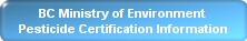 BC Ministry of Environment Pesticide Certification Information Page